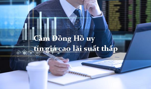 Cầm Đồng Hồ Uy Tín Giá Cao Lãi Suất Thấp