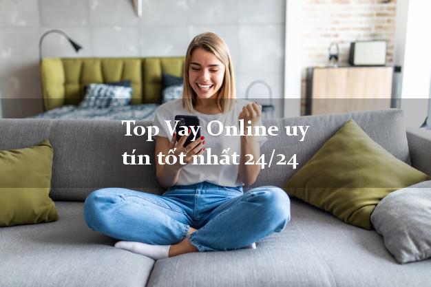 Top Vay Online uy tín tốt nhất 24/24
