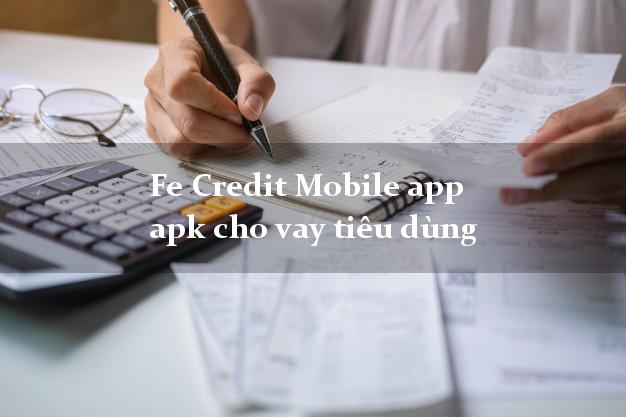 Fe Credit Mobile app apk cho vay tiêu dùng CMND hộ khẩu tỉnh